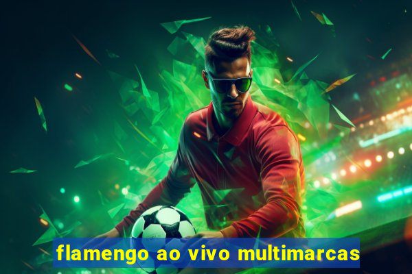 flamengo ao vivo multimarcas